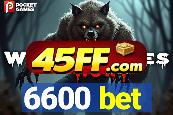 6600 bet